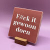 FuckItGewoonDoen2 Tegeltje - F#ck it gewoon doen