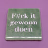 FuckItGewoonDoen3 Tegeltje - F#ck it gewoon doen