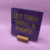 Tegeltje - Let Them Smell A Poopie