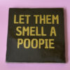 Tegeltje - Let Them Smell A Poopie