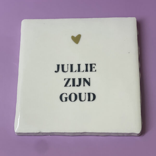JullieZijnGoud1 Tegeltje - Jullie zijn goud
