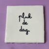 PlukDeDag3 Tegeltje - Pluk de dag.