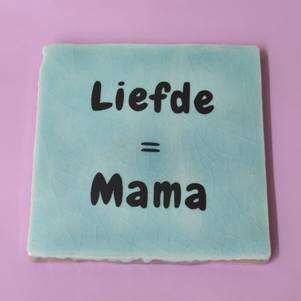 Tegeltje - Liefde = Mama