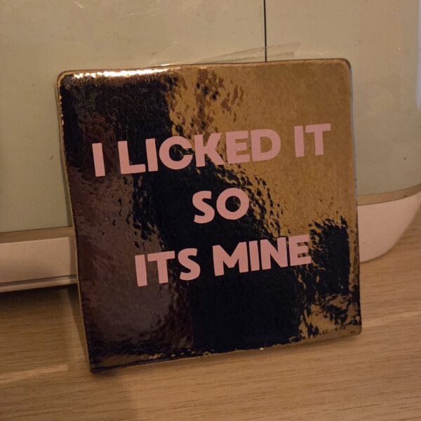 20251113_172232 Tegeltje - I Licked It So Its Mine